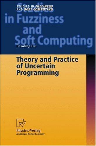 Theory and practice of uncertain programming