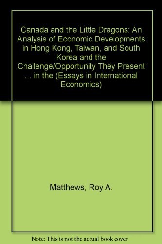 Canada and the "little dragons" an analysis of economic developments in Hong Kong, Taiwan, and South Korea and the challenge/opportunity they present for Canadian interests in the 1980s