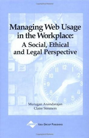 Managing web usage in the workplace a social, ethical, and legal perspective