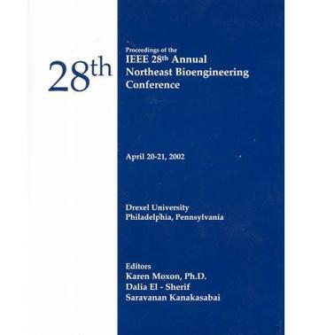IEEE 28th Annual Northeast Bioengineering Conference proceedings : April 20-21, 2002, Drexel University, Philadelphia, Pennsylvania