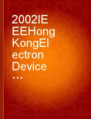 2002 IEEE Hong Kong Electron Devices Meeting proceedings : 22 June, 2002, the City University of Hong Kong