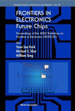 Frontiers in electronics future chips : proceedings of the 2002 Workshop on Frontiers in Electronics (WOFE-02), St Croix, Virgin Islands, USA, 6-11 January 2002