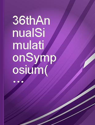 36th Annual Simulation Symposium (ANSS-36 2003) proceedings, Orlando, Florida, March 30-April 2, 2003