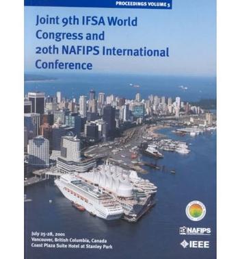 Joint 9th IFSA World Congress and 20th NAFIPS International Conference proceedings : July 25-28, 2001, Vancouver, British Columbia, Canada