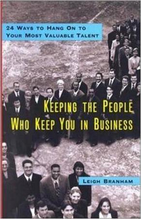 Keeping the people who keep you in business 24 ways to hang on to your most valuable talent