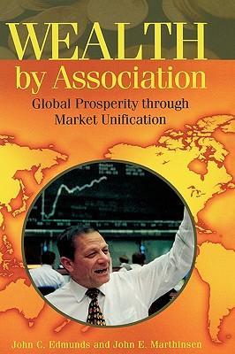 Wealth by association global prosperity through market unification
