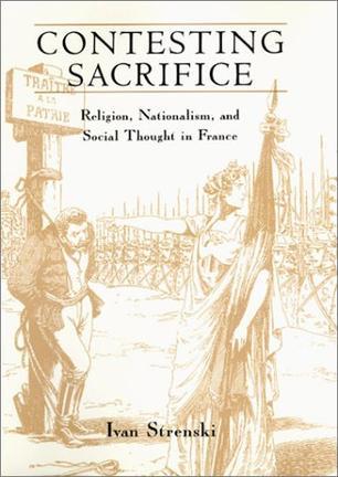 Contesting sacrifice religion, nationalism, and social thought in France