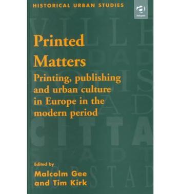 Printed matters printing, publishing and urban culture in Europe in the modern period