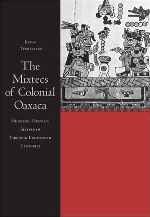The Mixtecs of colonial Oaxaca Ñudzahui history, sixteenth through eighteenth centuries