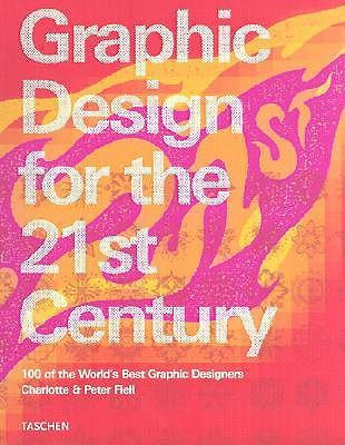 Graphic design for the 21st century = Grafikdesign im 21. Jahrhundert = Le design graphique au 21e siécle : 100 of the world's best graphic designers