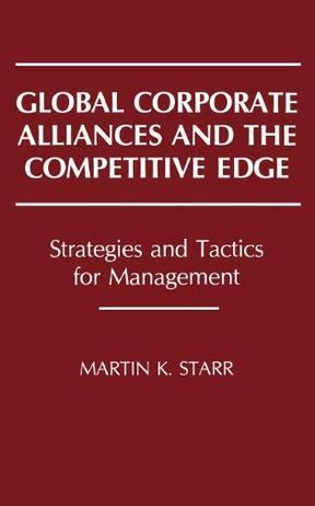 Global corporate alliances and the competitive edge strategies and tactics for management