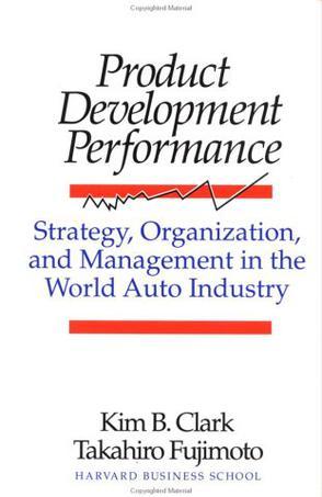 Product development performance strategy, organization, and management in the world auto industry