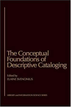 The Conceptual foundations of descriptive cataloging