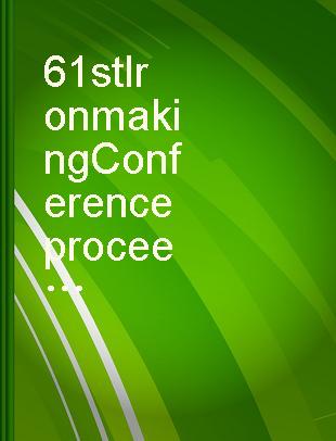 61st Ironmaking Conference proceedings Nashville, Tennessee, March 10-13, 2002