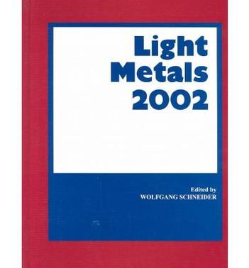 Light metals 2002 proceedings of the technical sessions presented by the TMS Aluminum Committee at the 131st TMS Annual Meeting : Seattle, Washington, February 17-21, 2002