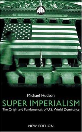 Super imperialism the origin and fundamentals of U.S. world dominance