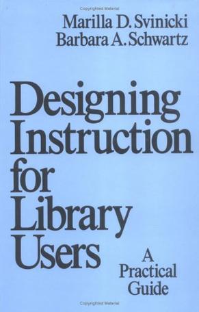 Designing instruction for library users a practical guide