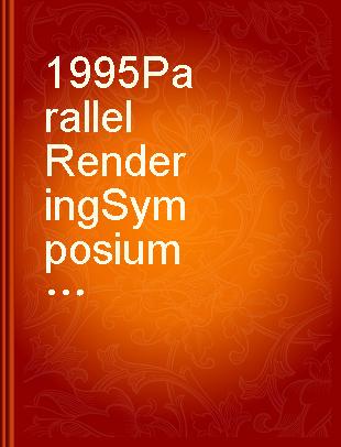 1995 Parallel Rendering Symposium (PRS 95) Atlanta, Georgia, October 30-31, 1995