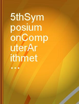 5th Symposium on Computer Arithmetic proceedigns : May 18-19, 1981, University of Michigan, Ann Arbor, Michigan