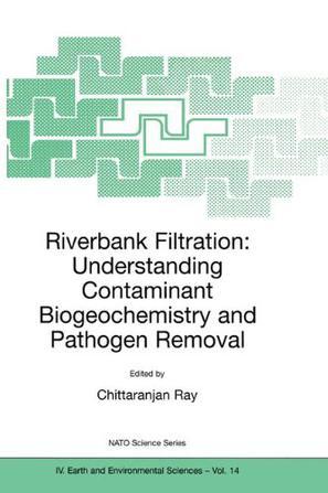 Riverbank filtration understanding contaminant biogeochemistry and pathogen removal