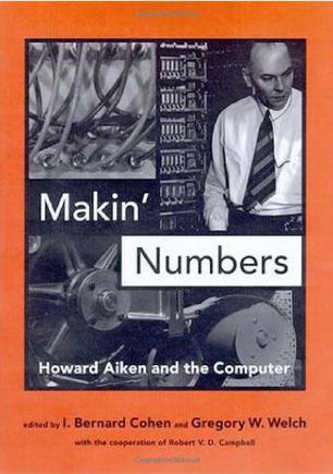 Makin' numbers Howard Aiken and the computer