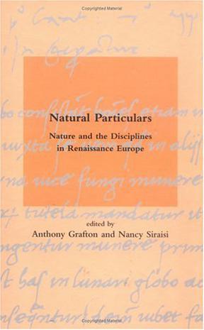 Natural particulars nature and the disciplines in Renaissance Europe