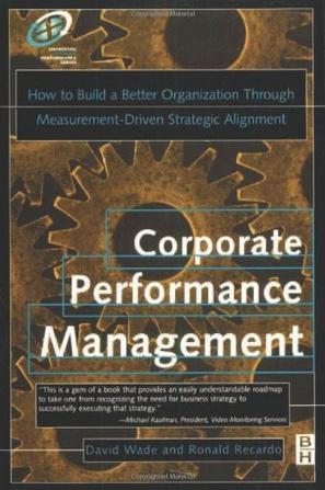 Corporate performance management how to build a better organization through measurement-driven strategic alignment
