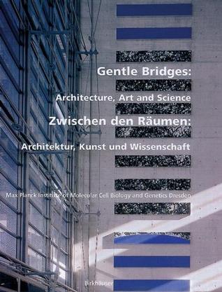 Gentle bridges architecture, art and science = Zwischen den Räumen Architektur, Kunst und Wissenschaft