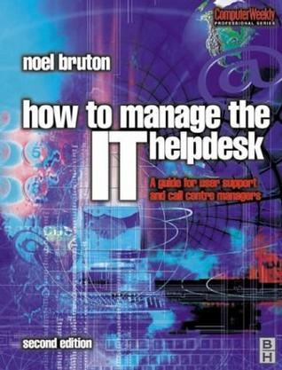 How to manage the IT helpdesk a guide for user support and call centre managers