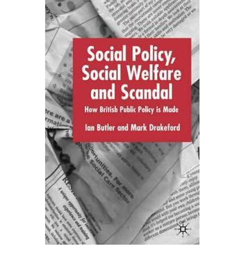 Social policy, social welfare and scandal how British public policy is made