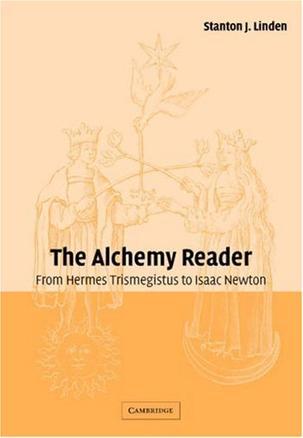 The alchemy reader from Hermes Trismegistus to Isaac Newton