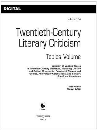 Twentieth-century literary criticism topics volume. Vol. 134