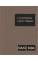 Contemporary literary criticism. Vol. 133 criticism of the works of today's novelists, poets, playwrights, short story writers, scriptwriters, and other creative writers