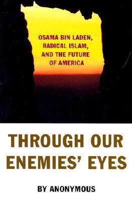 Through our enemies' eyes Osama bin Laden, radical Islam, and the future of America