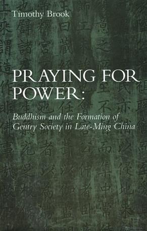 Praying for power Buddhism and the formation of gentry society in late-Ming China