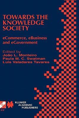 Towards the knowledge society e-commerce, e-business, and e-government : the Second IFIP Conference on E-Commerce, E-Business, E-Government (I3E 2002), October 7-9, 2002, Lisbon, Portugal