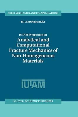 IUTAM Symposium on Analytical and Computational Fracture Mechanics of Non-Homogeneous Materials proceedings of the IUTAM Symposium held in Cardiff, U.K., 18-22 June 2001