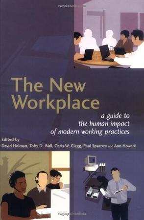 The new workplace a guide to the human impact of modern working practices