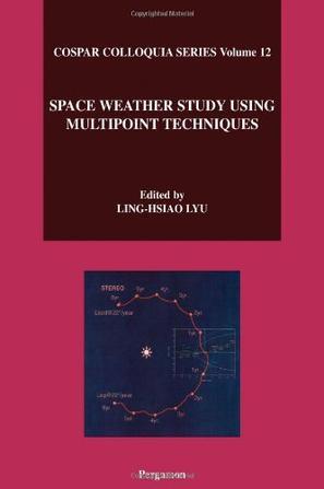 Space weather study using multipoint techniques proceedings of the COSPAR Colloquium held in Pacific Green Bay, Wanli, Taipei, Taiwan, 27-29 September 2000