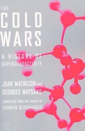 The cold wars a history of superconductivity