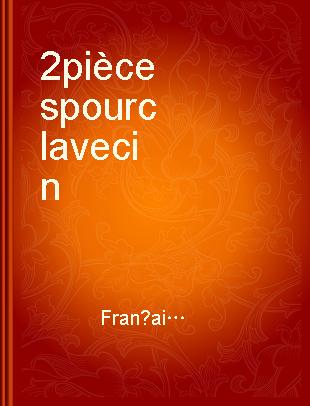 2 pièces pour clavecin = 2 Stücke für Cembalo = 2 pieces for harpsichord : 1977