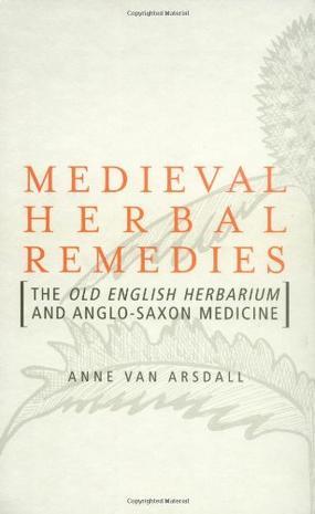 Medieval herbal remedies the Old English herbarium and Anglo-Saxon medicine