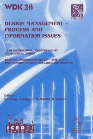 Design management, process and information issues 13th International Conference on Engineering Design : ICED 01 : 21-23 August 2001, Scottish Exhibition and Conference Centre, Glasgow, UK