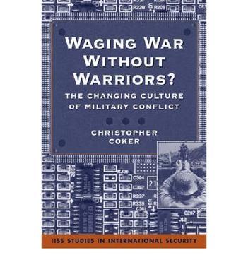 Waging war without warriors? the changing culture of military conflict