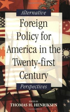 Foreign policy for America in the twenty-first century alternative perspectives