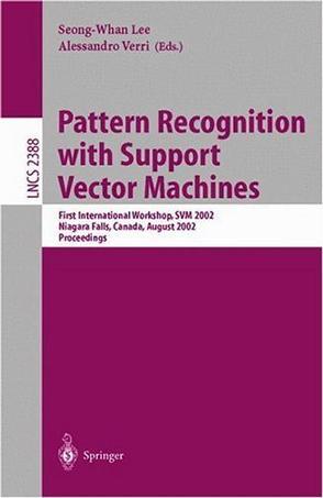 Pattern recognition with support vector machines first international workshop, SVM 2002, Niagara Falls, Canada, August 10, 2002 : proceedings