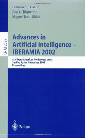 Advances in artificial intelligence IBERAMIA 2002 : 8th Ibero-American Conference on AI, Seville, Spain, November 12-15, 2002 : proceedings