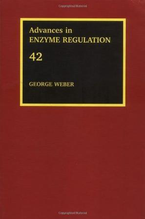 Advances in enzyme regulation, volume 42 proceedings of the Forty-Second International Symposium on Regulation of Enzyme Activity and Synthesis in Normal and Neoplastic Tissues, held at Indiana University School of Medicine Indianapolis, Indiana, September 24 - 25, 2001