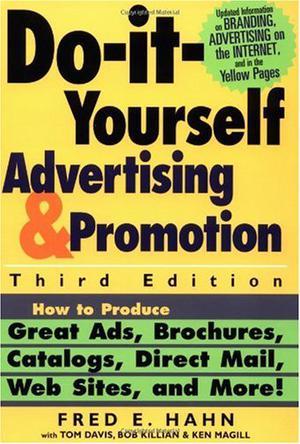 Do-it-yourself advertising and promotion how to produce great ads, brochures, catalogs, direct mail, web sites, and more!