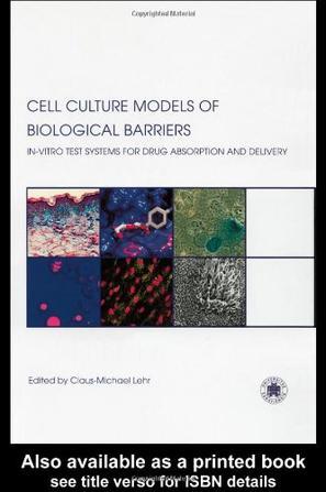 Cell culture models of biological barriers in vitro test systems for drug absorption and delivery
